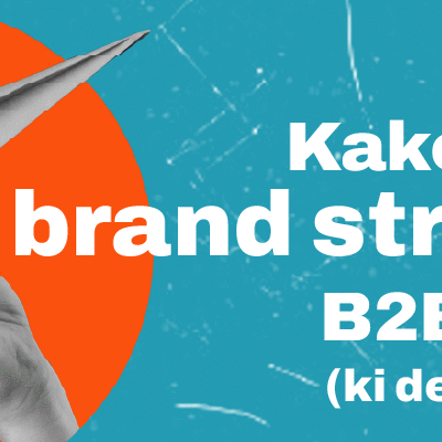 Kako narediti brand strategijo B2B podjetja