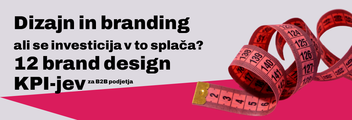 Dizajn in branding ali se investicija v to splača? 12 brand design KPI-jev za B2B podjetja