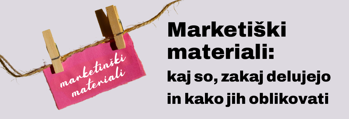 marketinški materiali - zakaj delujejo, in kako jih oblikovati