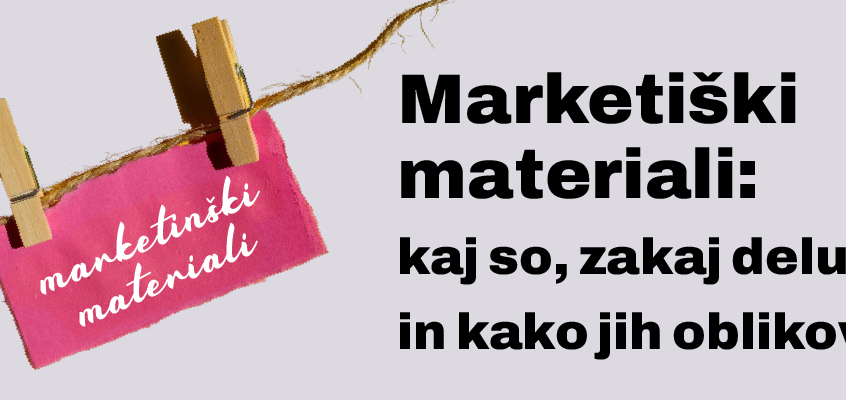 marketinški materiali - zakaj delujejo, in kako jih oblikovati